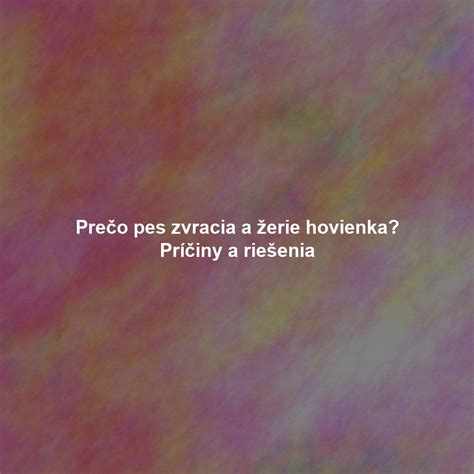 pes zvracia obsah žalúdka